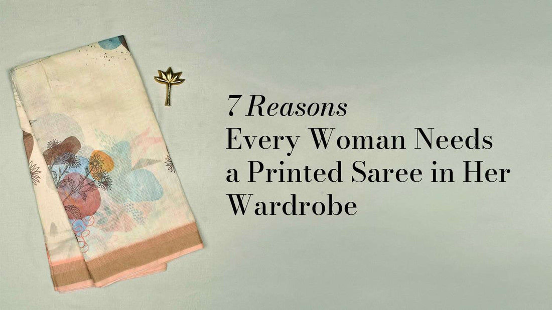 7 Reasons Every Woman Needs a Printed Saree in Her Wardrobe
