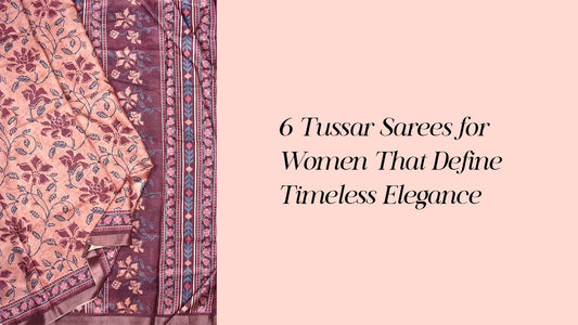 6 Tussar Sarees for Women with Timeless Elegant Style | Naachiyars