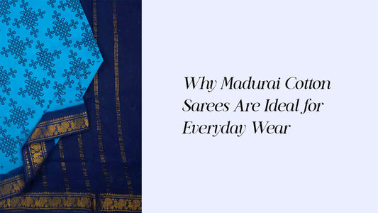 Why Madurai Cotton Sarees Are Perfect for Daily Wear | Naachiyars