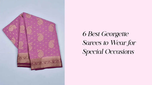 6 Best Georgette Sarees to Wear for Special Occasions | Naachiyars