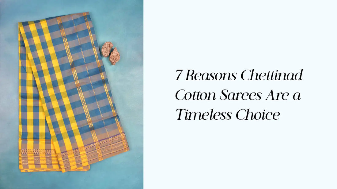 7 Reasons Chettinad Cotton Sarees Are a Timeless Pick | Naachiyars