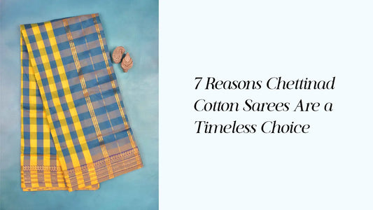 7 Reasons Chettinad Cotton Sarees Are a Timeless Pick | Naachiyars