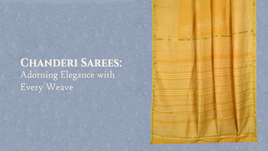 Chanderi Sarees: Adorning Elegance with Every Weave