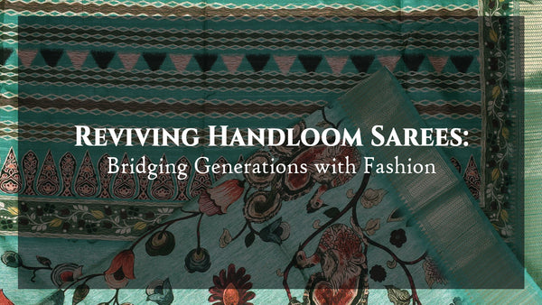Reviving Handloom Sarees: Bridging Generations with Fashion