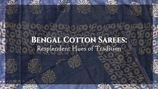 Bengal Cotton Sarees: Resplendent Hues of Tradition