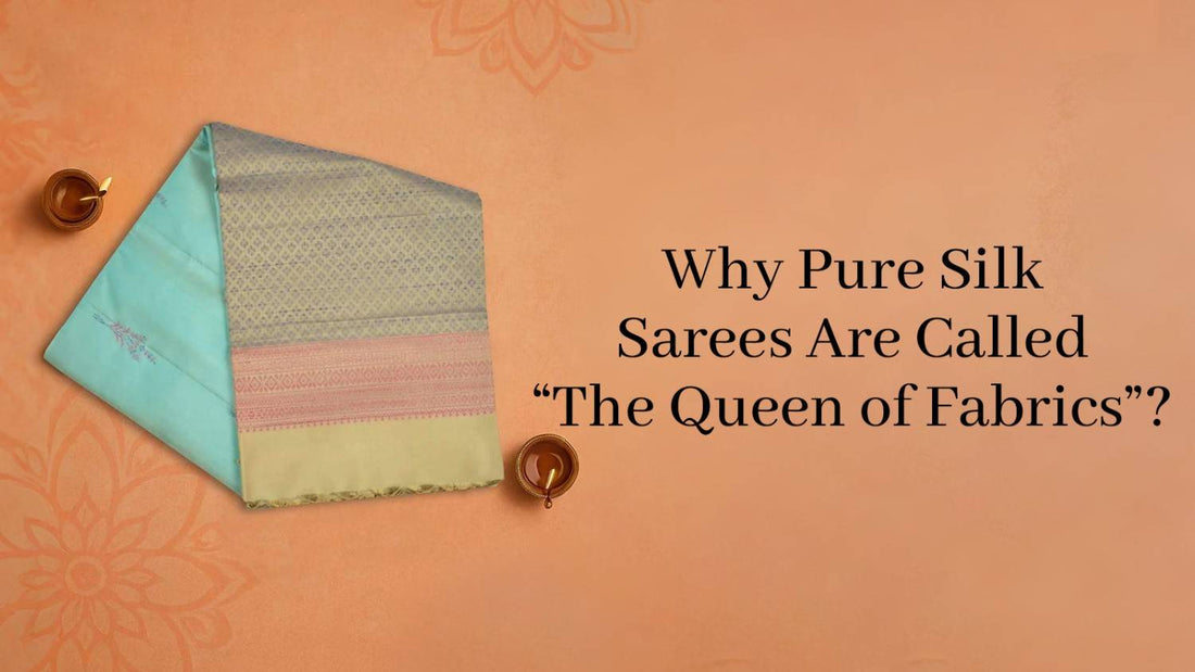 Why Pure Silk Sarees Are Called “The Queen of Fabrics”?